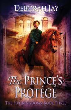 Paperback The Prince's Protégé: The Five Kingdoms: Book Three Book