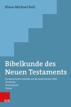 Bibelkunde Des Neuen Testaments: Die Kanonischen Schriften Und Die Apostolischen Vater. Uberblicke - Themakapitel - Glossar