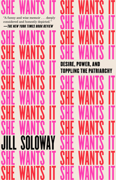 Paperback She Wants It: Desire, Power, and Toppling the Patriarchy Book