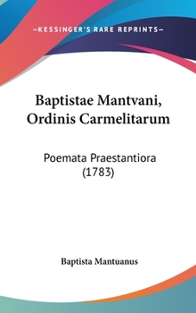 Hardcover Baptistae Mantvani, Ordinis Carmelitarum: Poemata Praestantiora (1783) Book