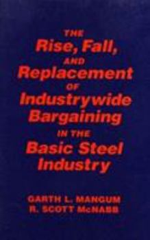 Paperback Collective Bargaining in the Basic Steel Industry: The Rise, Fall and Replacement of Industry-Wide Bargaining: The Rise, Fall and Replacement of Indus Book