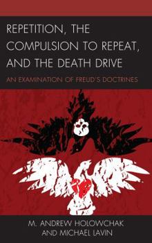 Hardcover Repetition, the Compulsion to Repeat, and the Death Drive: An Examination of Freud's Doctrines Book