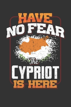Have No Fear The Cypriot Is Here: Cypriot Notebook Journal 6x9 Personalized Customized Gift For Cyprus Student Teacher Proffesor Or for Someone in the Cyprus Field
