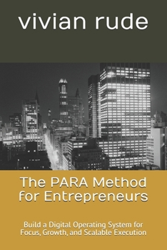 Paperback The PARA Method for Entrepreneurs: Build a Digital Operating System for Focus, Growth, and Scalable Execution Book