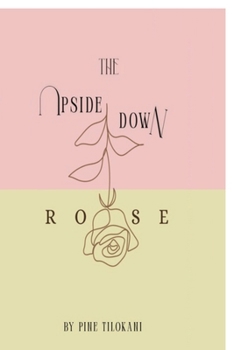 Paperback The Upside Down Rose: From the Roots to the Rose through the Stem Book