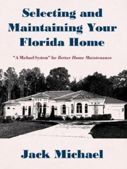 Paperback Selecting and Maintaining Your Florida Home: A Michael System for Better Home Maintenance Book