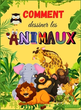 Comment Dessiner les Animaux: Livre d'animaux mignons pour enfants - Pour les tout-petits, les enfants d'âge préscolaire, les garçons et les filles ... ans - 4 à 8 ans - 8 à 12 ans