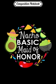 Composition Notebook: Womens Funny Mexico Parody Nacho Basic Maid Of Honor Wedding Journal/Notebook Blank Lined Ruled 6x9 100 Pages