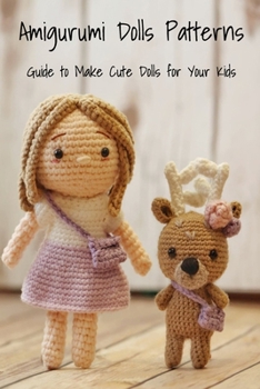 Paperback Amigurumi Dolls Patterns: Guide to Make Cute Dolls for Your Kids Book