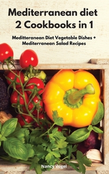 Hardcover Mediterranean diet 2 Cookbooks in 1: Meditteranean Diet Vegetable Dishes + Mediterranean Salad Recipes Book