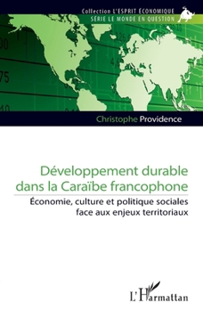 Développement durable dans la Caraïbe francophone: Économie, culture et politique sociales face aux enjeux territoriaux (L'Esprit Économique) (French Edition)