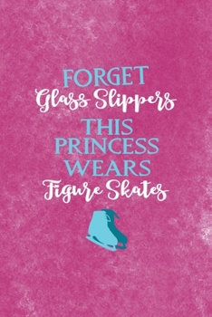 Forget Glass Slippers This Princess Wears Figure Skates: All Purpose 6x9 Blank Lined Notebook Journal Way Better Than A Card Trendy Unique Gift Pink Velvet Ice Skating