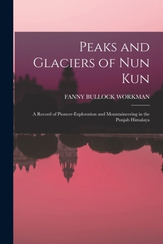 Paperback Peaks and Glaciers of Nun Kun: A Record of Pioneer-Exploration and Mountaineering in the Punjab Himalaya Book
