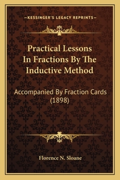 Paperback Practical Lessons In Fractions By The Inductive Method: Accompanied By Fraction Cards (1898) Book