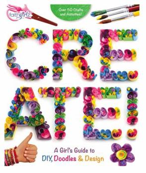 Paperback Create!: A Girl's Guide to Diy, Doodles, and Design Book