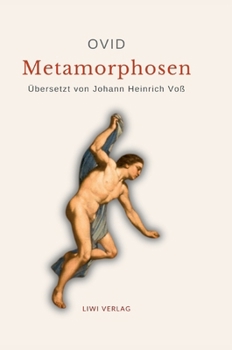 Ovid: Metamorphosen. Deutsche Übersetzung von Johann Heinrich Voß (German Edition)