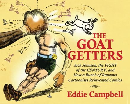 Hardcover The Goat Getters: Jack Johnson, the Fight of the Century, and How a Bunch of Raucous Cartoonists Reinvented Comics Book