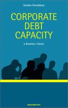 Paperback Corporate Debt Capacity: A Study of Corporate Debt Policy and the Determination of Corporate Debt Capacity Book