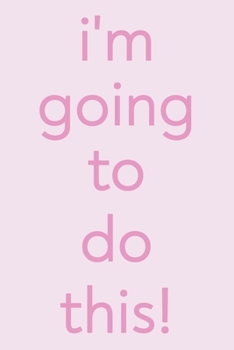 I'm Going To Do This!: Wellness Journal | Daily Food Diary, Exercise Log, Meal Planner, Sleep and Mood Tracker, and More | Simple Pink Paperback Cover with Funny Quote