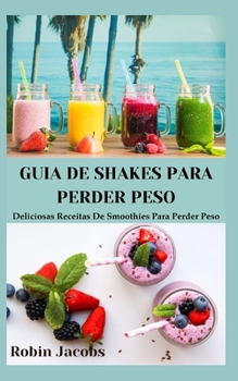 Paperback Guia de Shakes Para Perder Peso,: Deliciosas Receitas De Smoothies Para Perder Peso [Portuguese] Book