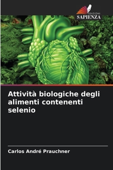 Attività biologiche degli alimenti contenenti selenio (Italian Edition)