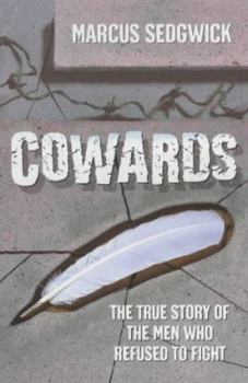Cowards: The True Story of the Men Who Refused to Fight