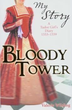Bloody Tower: The Diary of Tilly Middleton, London, 1553-1559 - Book  of the My Story: Girls