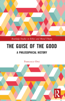 Paperback The Guise of the Good: A Philosophical History Book