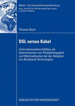 Paperback DSL Versus Kabel: Informationsexternalitäten ALS Determinanten Von Pfadabhängigkeit Und Wechselkosten Bei Der Adoption Von Breitband-Tec [German] Book