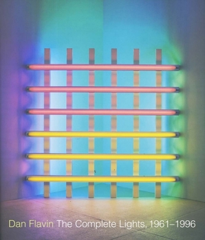 Hardcover Dan Flavin: The Complete Lights, 1961-1996 Book