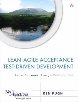 Paperback Lean-Agile Acceptance Test-Driven Development: Better Software Through Collaboration Book