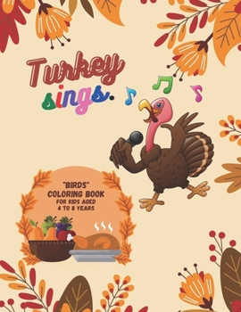 Turkey Sings: "BIRDS" Coloring Book, Activity Book for Kids, Aged 4 to 8 Years, Large 8.5 x 11 inches, Beautiful and Cute Pictures, Keep Improve Pencil Grip, Help Relax, Soft Cover
