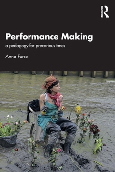 Paperback Performance Making: A Pedagogy for Precarious Times Book