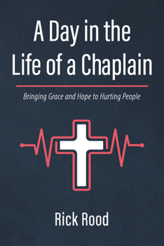 Paperback A Day in the Life of a Chaplain: Bringing Grace and Hope to Hurting People Book