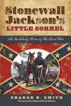 Hardcover Stonewall Jackson's Little Sorrel: An Unlikely Hero of the Civil War Book