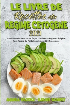 Paperback Le Livre De Recettes Du R?gime C?tog?ne 2021: Guide Du D?butant Sur La Fa?on D'utiliser Le R?gime C?tog?ne Pour Perdre Du Poids Rapidement Et Efficace [French] Book