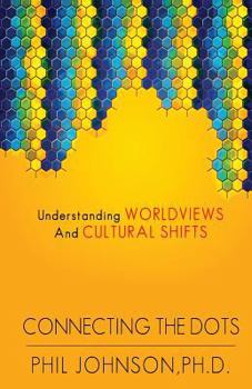 Paperback Connecting the Dots: Understanding Worldviews and Cultural Shifts Book