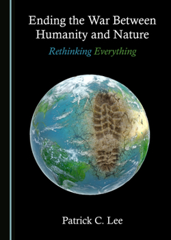 Hardcover Ending the War Between Humanity and Nature: Rethinking Everything Book