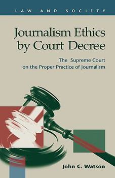 Hardcover Journalism Ethics by Court Decree: The Supreme Court on the Proper Practice of Journalism Book