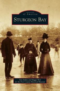 Sturgeon Bay (Images of America: Wisconsin) - Book  of the Images of America: Wisconsin