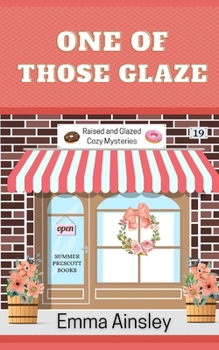 One of Those Glaze (Raised and Glazed Cozy Mysteries) - Book #19 of the Raised & Glazed