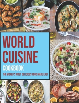 Paperback World Cuisine Cookbook: The World's Most Delicious Food Made Easy Book