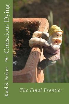 Paperback Conscious Dying: The Final Frontier Book