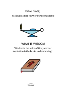 Paperback What Is Wisdom: Bible Hints: Making Reading His Word Understandable Book