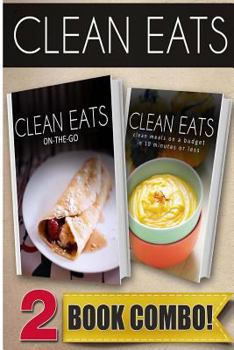 Paperback On-The-Go Recipes and Clean Meals on a Budget in 10 Minutes or Less: 2 Book Combo Book