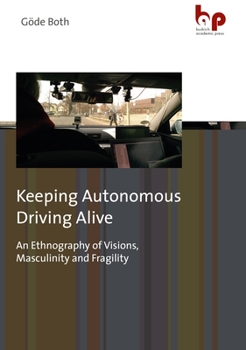 Paperback Keeping Autonomous Driving Alive: An Ethnography of Visions, Masculinity and Fragility Book