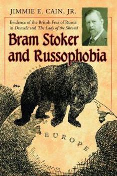 Paperback Bram Stoker and Russophobia: Evidence of the British Fear of Russia in Dracula and The Lady of the Shroud Book