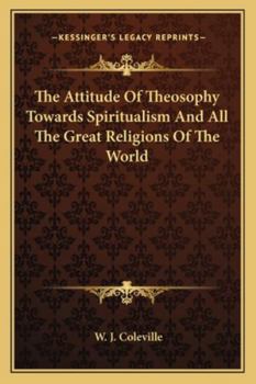 Paperback The Attitude Of Theosophy Towards Spiritualism And All The Great Religions Of The World Book