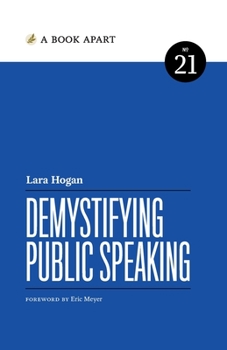 Demystifying Public Speaking - Book #21 of the A Book Apart