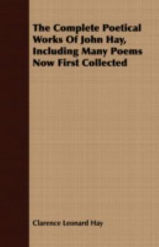 Paperback The Complete Poetical Works of John Hay, Including Many Poems Now First Collected Book